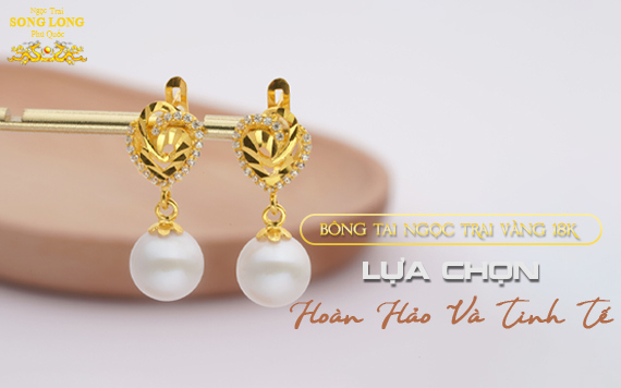 Bông Tai Ngọc Trai Vàng 18K: Lựa Chọn Hoàn Hảo Và Tinh Tế